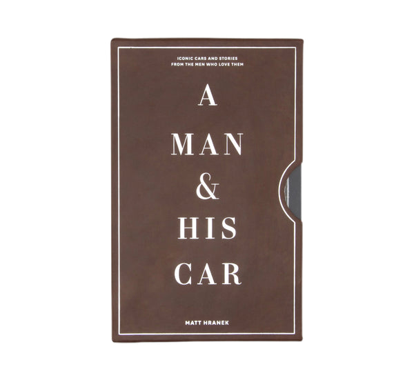 Man & His Car : Iconic Cars and Stories from the Men Who Love Them