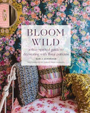 Load image into Gallery viewer, Bloomwild: A Free-Spirited Guide to Decorating with Floral Patterns