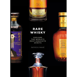 Rare Whisky: Explore the Worlds Most Exquisite Spirits